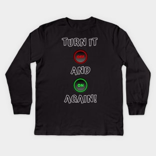 Turn it off and on again ! Kids Long Sleeve T-Shirt